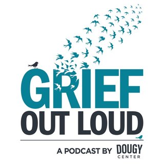 Grief Out Loud, a podcast by the Dougy Center